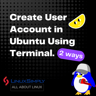 2 ways to create user account in Ubuntu using Terminal.