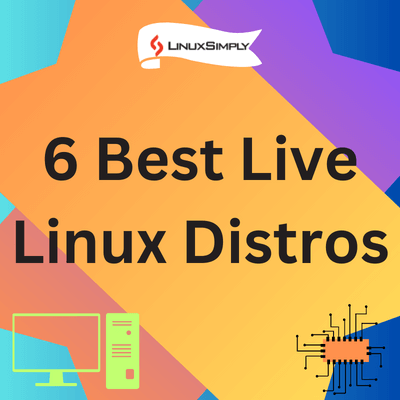 6 Best Live Linux Distros