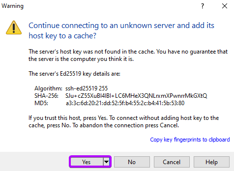 Clicking 'Yes' to the prompted window ‘Continue connecting to an unknown server and add its host key to a cache?’