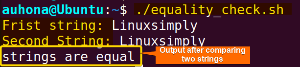 Check if strings are equal using the equal "=" operator.