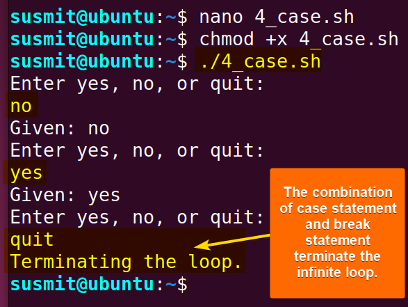 The case statement terminate the infinite loop with break command.