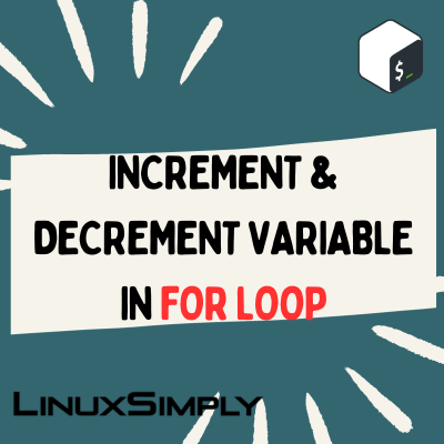 How to use Bash increment and decrement variables to iterate through the "for loop", "while loop" and "until loop" in Bash scripting